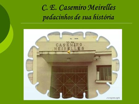 C. E. Casemiro Meirelles pedacinhos de sua história