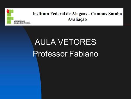 AULA VETORES Professor Fabiano