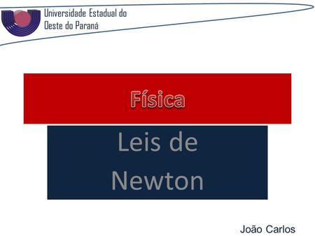Leis de Newton Física Universidade Estadual do Oeste do Paraná