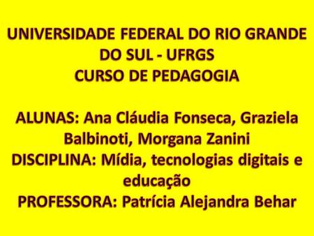 UNIVERSIDADE FEDERAL DO RIO GRANDE DO SUL - UFRGS CURSO DE PEDAGOGIA