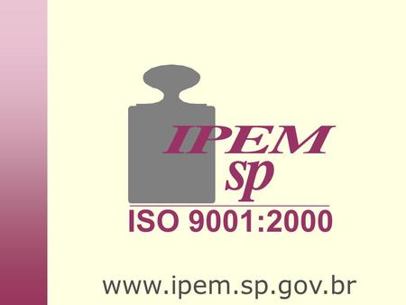 ISO 9001:2000 www.ipem.sp.gov.br.