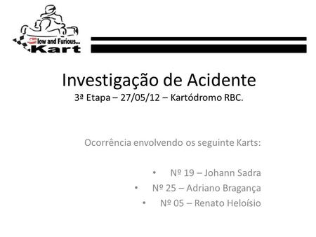 Investigação de Acidente 3ª Etapa – 27/05/12 – Kartódromo RBC.