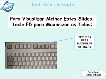 Para Visualizar Melhor Estes Slides, Tecle F5 para Maximizar as Telas: