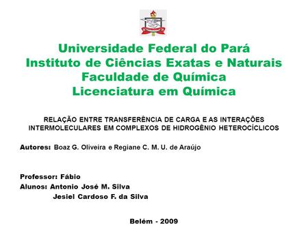 Universidade Federal do Pará Instituto de Ciências Exatas e Naturais Faculdade de Química Licenciatura em Química RELAÇÃO ENTRE TRANSFERÊNCIA DE CARGA.