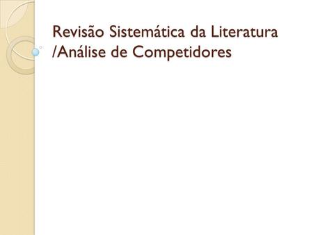 Revisão Sistemática da Literatura /Análise de Competidores