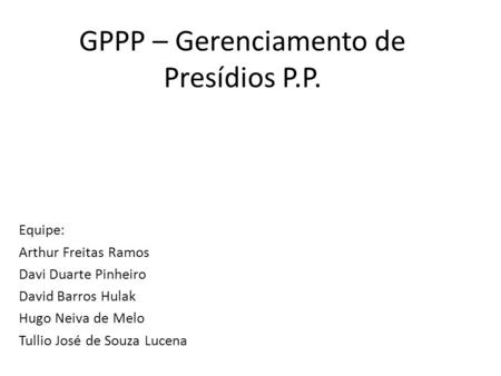 GPPP – Gerenciamento de Presídios P.P.