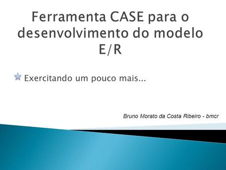 Ferramenta CASE para o desenvolvimento do modelo E/R