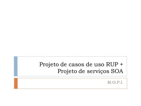 Projeto de casos de uso RUP + Projeto de serviços SOA