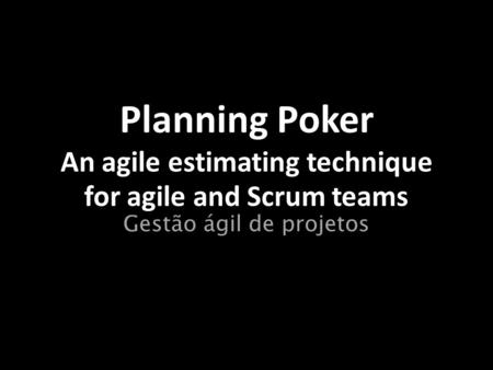Planning Poker An agile estimating technique for agile and Scrum teams
