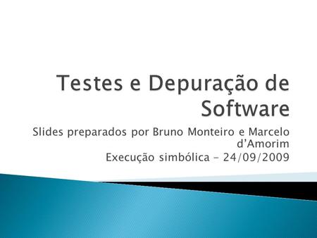 Slides preparados por Bruno Monteiro e Marcelo dAmorim Execução simbólica - 24/09/2009.