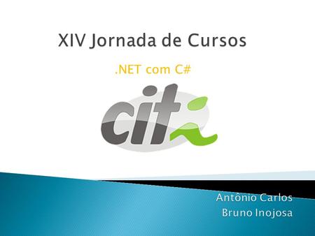 XIV Jornada de Cursos .NET com C# Antônio Carlos Bruno Inojosa.