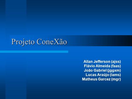 Projeto ConeXão Allan Jefferson (ajss) Flávio Almeida (faas)
