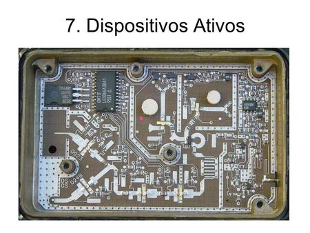 7. Dispositivos Ativos.