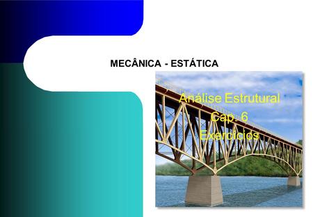 MECÂNICA - ESTÁTICA Análise Estrutural Cap. 6 Exercícios.