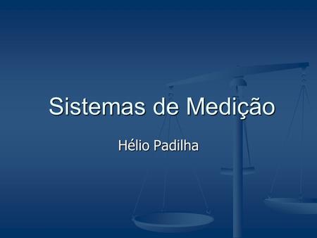 Sistemas de Medição Hélio Padilha.