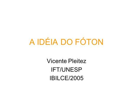 Vicente Pleitez IFT/UNESP IBILCE/2005