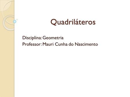 Disciplina: Geometria Professor: Mauri Cunha do Nascimento