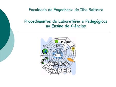 Faculdade de Engenharia de Ilha Solteira Procedimentos de Laboratório e Pedagógicos no Ensino de Ciências.