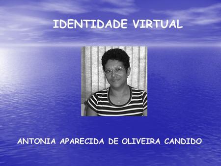 IDENTIDADE VIRTUAL ANTONIA APARECIDA DE OLIVEIRA CANDIDO.
