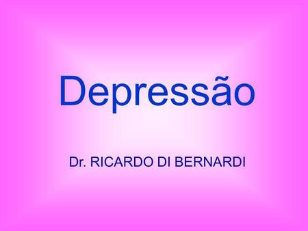 Depressão Dr. RICARDO DI BERNARDI.