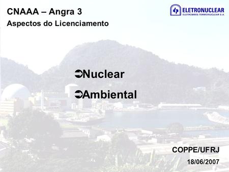 Nuclear Ambiental CNAAA – Angra 3 Aspectos do Licenciamento COPPE/UFRJ