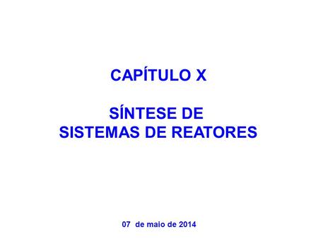 CAPÍTULO X SÍNTESE DE SISTEMAS DE REATORES