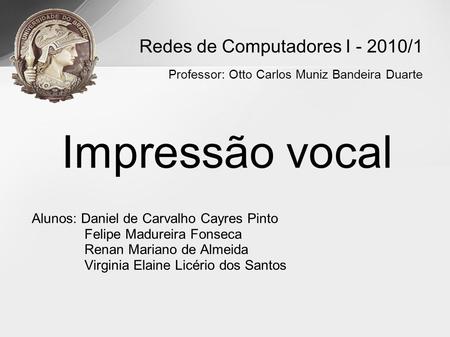 Impressão vocal Alunos: Daniel de Carvalho Cayres Pinto