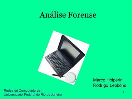 Análise Forense Marco Holperin Rodrigo Leobons Redes de Computadores I