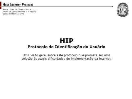 HIP Protocolo de Identificação do Usuário Uma visão geral sobre este protocolo que promete ser uma solução às atuais dificuldades de implementação da internet.