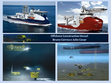 Offshore Construction Vessel Bruno Correa e Julio Cesar