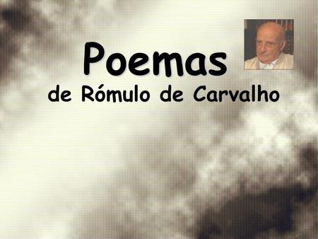 Poemas de Rómulo de Carvalho.