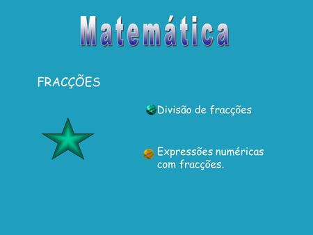 Matemática FRACÇÕES Divisão de fracções