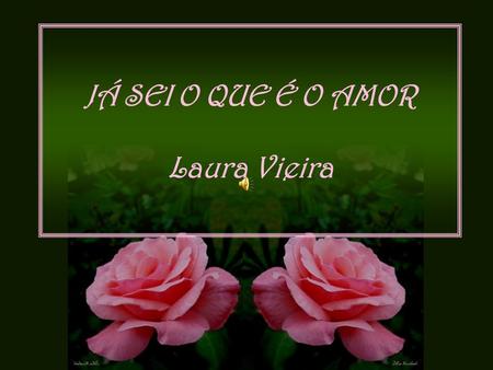 JÁ SEI O QUE É O AMOR Laura Vieira