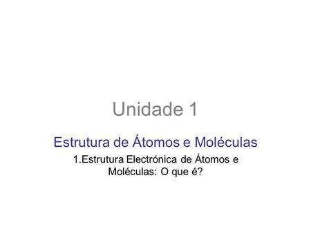 Unidade 1 Estrutura de Átomos e Moléculas