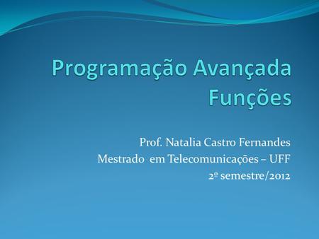 Prof. Natalia Castro Fernandes Mestrado em Telecomunicações – UFF 2º semestre/2012.