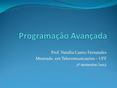 Programação Avançada Prof. Natalia Castro Fernandes