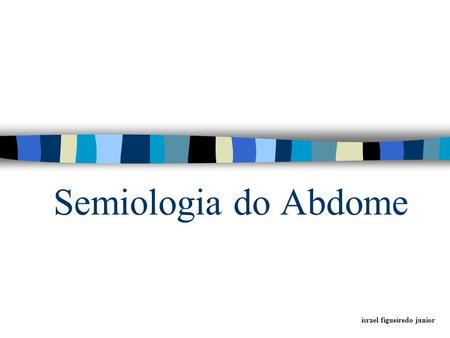 Semiologia do Abdome israel figueiredo junior.