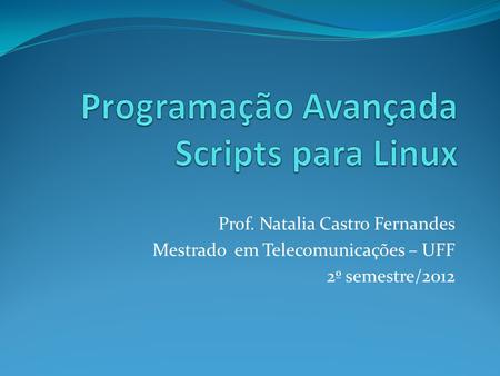 Prof. Natalia Castro Fernandes Mestrado em Telecomunicações – UFF 2º semestre/2012.
