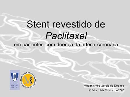 Stent revestido de Paclitaxel em pacientes com doença da artéria coronária Mecanismos Gerais de Doença 4ª feira, 11 de Outubro de 2006.