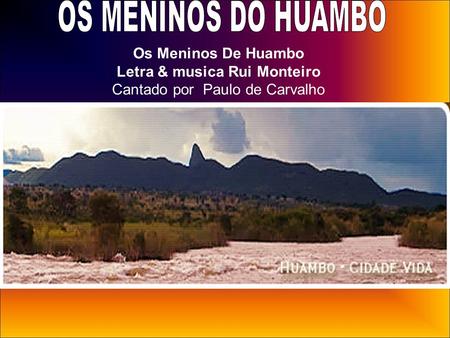 OS MENINOS DO HUAMBO Os Meninos De Huambo Letra & musica Rui Monteiro