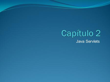 Capítulo 2 Java Servlets.