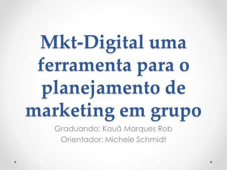 Mkt-Digital uma ferramenta para o planejamento de marketing em grupo