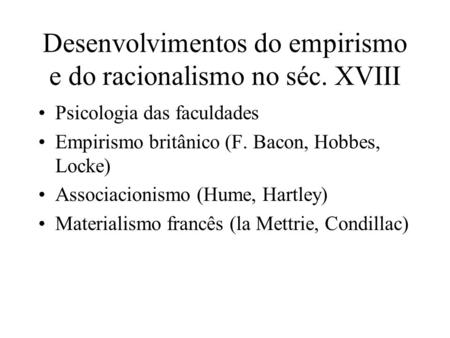 Desenvolvimentos do empirismo e do racionalismo no séc. XVIII