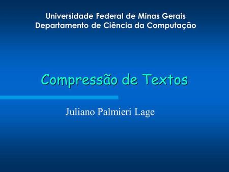 Compressão de Textos Juliano Palmieri Lage.