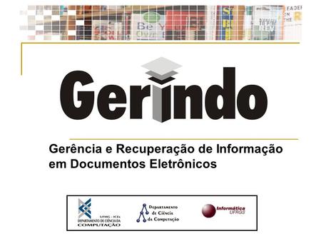 Gerência e Recuperação de Informação em Documentos Eletrônicos.