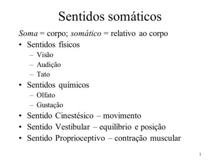 Sentidos somáticos Soma = corpo; somático = relativo ao corpo