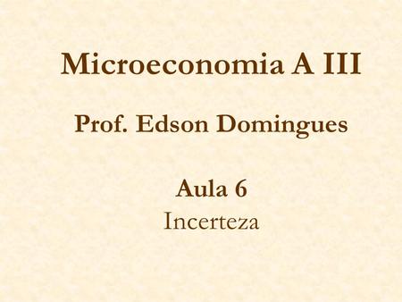 Microeconomia A III Prof. Edson Domingues Aula 6 Incerteza