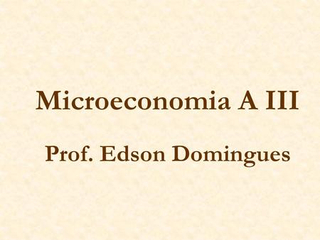 Microeconomia A III Prof. Edson Domingues