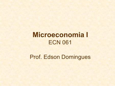 Microeconomia I ECN 061 Prof. Edson Domingues