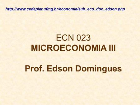 ECN 023 MICROECONOMIA III Prof. Edson Domingues